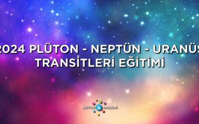 2024 Plüton – Neptün – Uranüs Transitleri Eğitimi